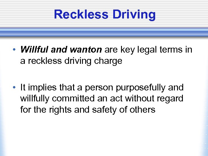 Reckless Driving • Willful and wanton are key legal terms in a reckless driving