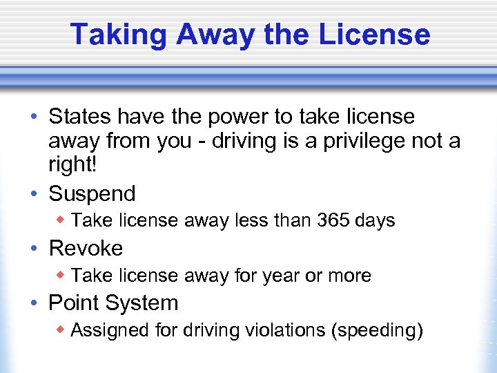 Taking Away the License • States have the power to take license away from