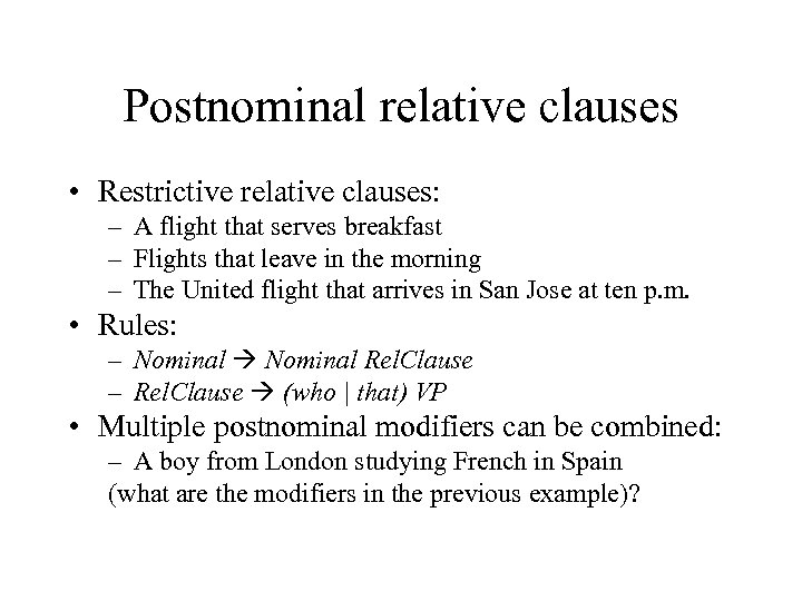 Postnominal relative clauses • Restrictive relative clauses: – A flight that serves breakfast –