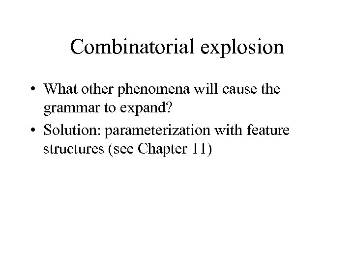 Combinatorial explosion • What other phenomena will cause the grammar to expand? • Solution: