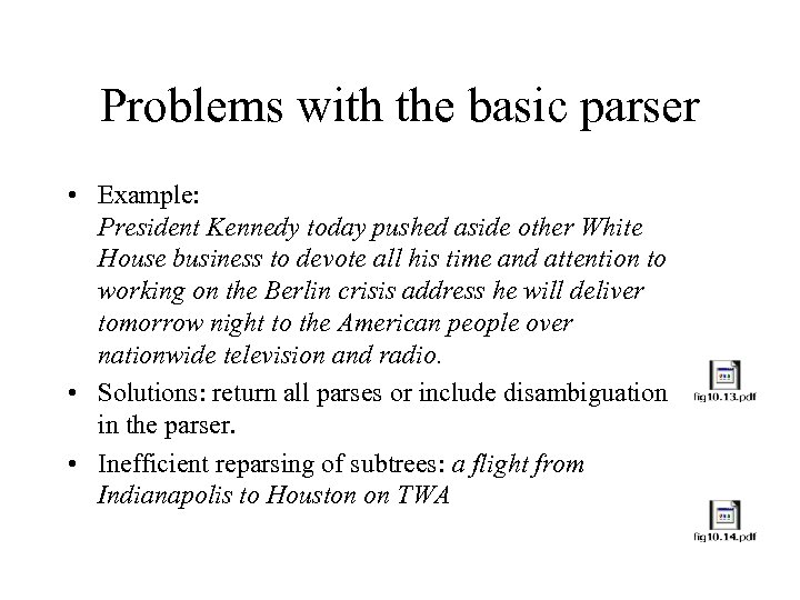 Problems with the basic parser • Example: President Kennedy today pushed aside other White