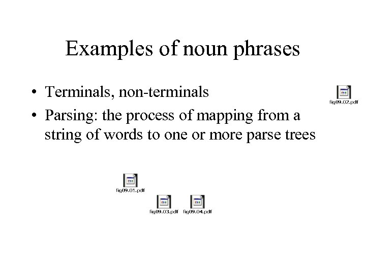 Examples of noun phrases • Terminals, non-terminals • Parsing: the process of mapping from