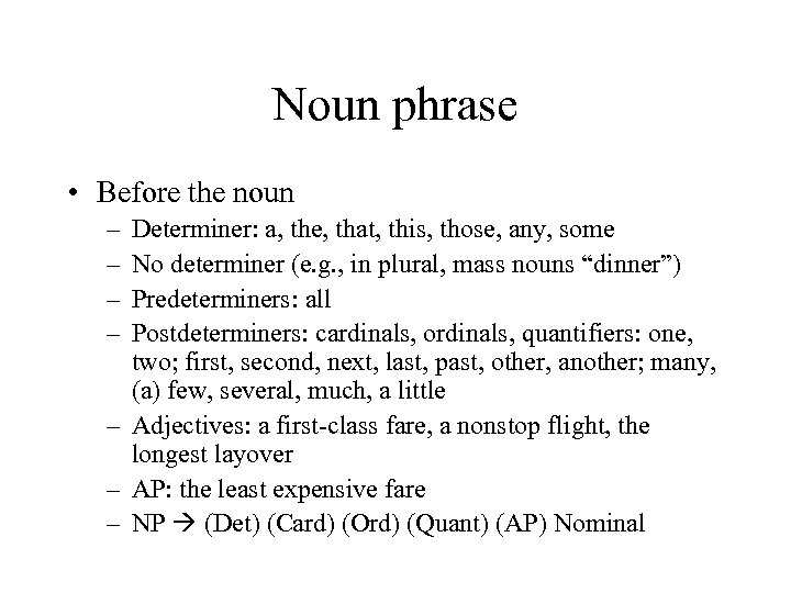 Noun phrase • Before the noun – – Determiner: a, the, that, this, those,