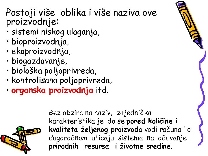 Postoji više oblika i više naziva ove proizvodnje: • sistemi niskog ulaganja, • bioproizvodnja,