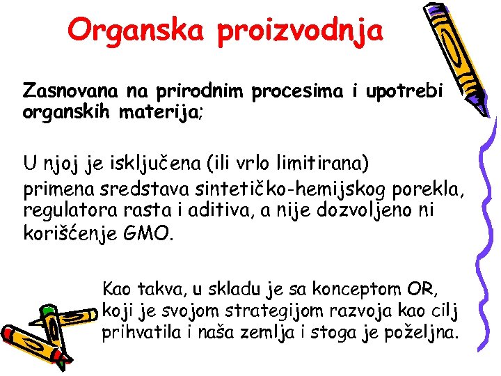 Organska proizvodnja Zasnovana na prirodnim procesima i upotrebi organskih materija; U njoj je isključena