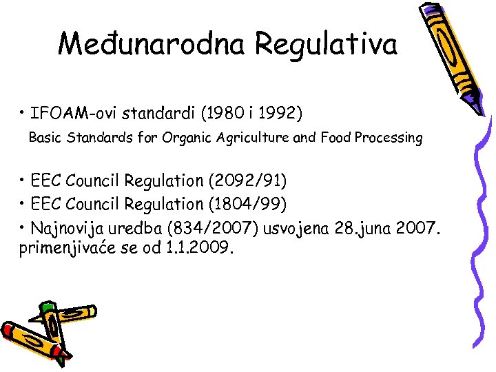 Međunarodna Regulativa • IFOAM-ovi standardi (1980 i 1992) Basic Standards for Organic Agriculture and