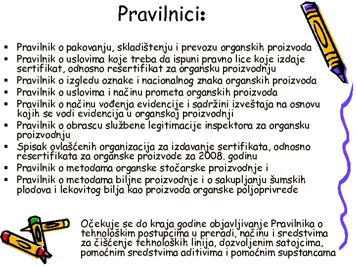 Pravilnici: § Pravilnik o pakovanju, skladištenju i prevozu organskih proizvoda § Pravilnik o uslovima