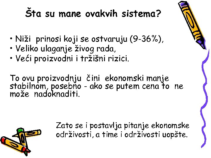 Šta su mane ovakvih sistema? • Niži prinosi koji se ostvaruju (9 -36%), •