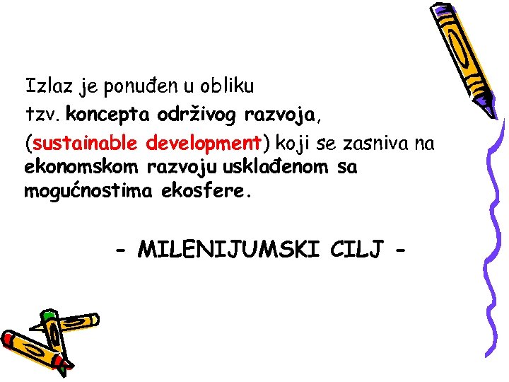 Izlaz je ponuđen u obliku tzv. koncepta održivog razvoja, (sustainable development) koji se zasniva