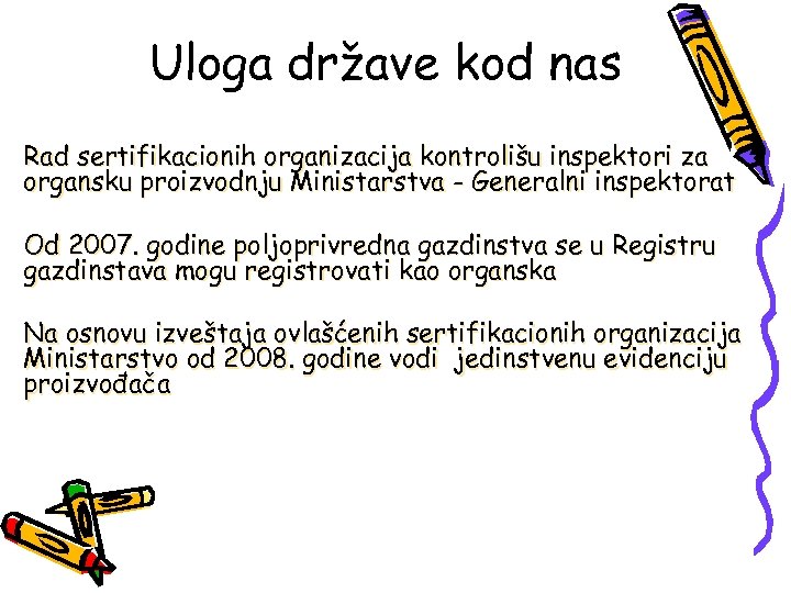 Uloga države kod nas Rad sertifikacionih organizacija kontrolišu inspektori za organsku proizvodnju Ministarstva -