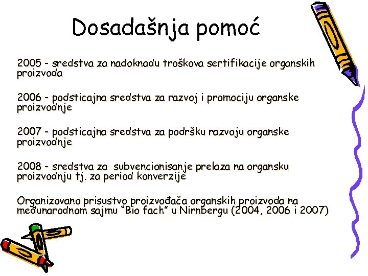 Dosadašnja pomoć 2005 - sredstva za nadoknadu troškova sertifikacije organskih proizvoda 2006 - podsticajna