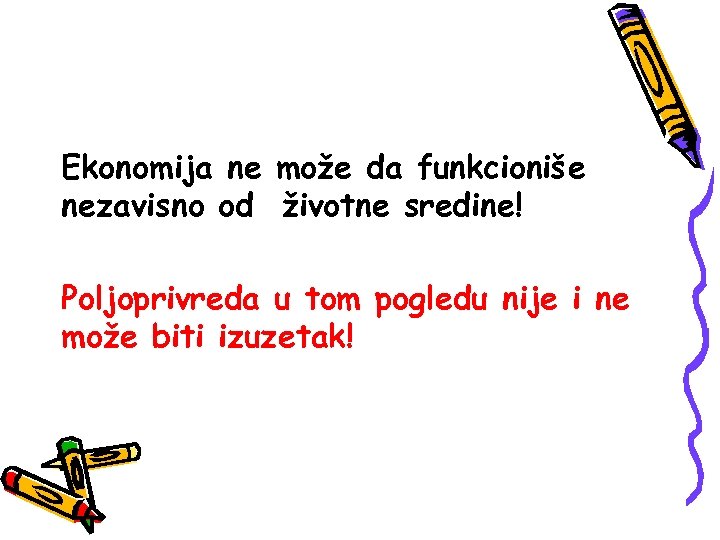 Ekonomija ne može da funkcioniše nezavisno od životne sredine! Poljoprivreda u tom pogledu nije