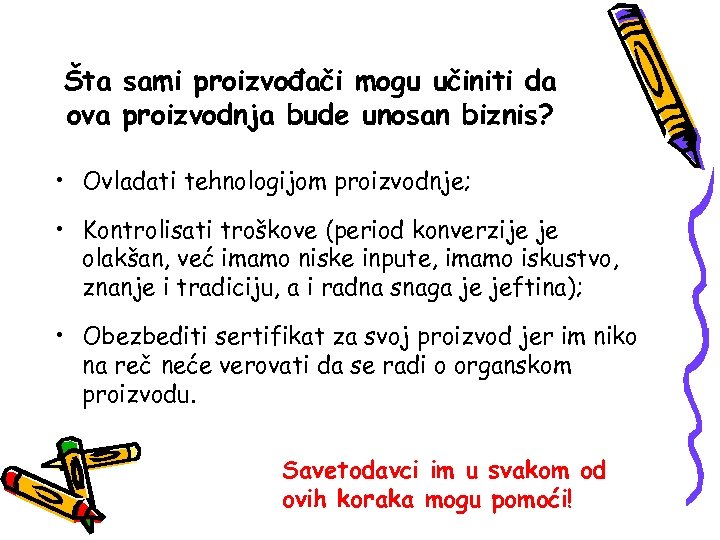 Šta sami proizvođači mogu učiniti da ova proizvodnja bude unosan biznis? • Ovladati tehnologijom