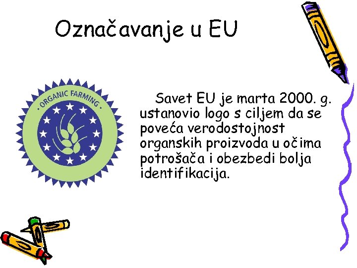 Označavanje u EU Savet EU je marta 2000. g. ustanovio logo s ciljem da