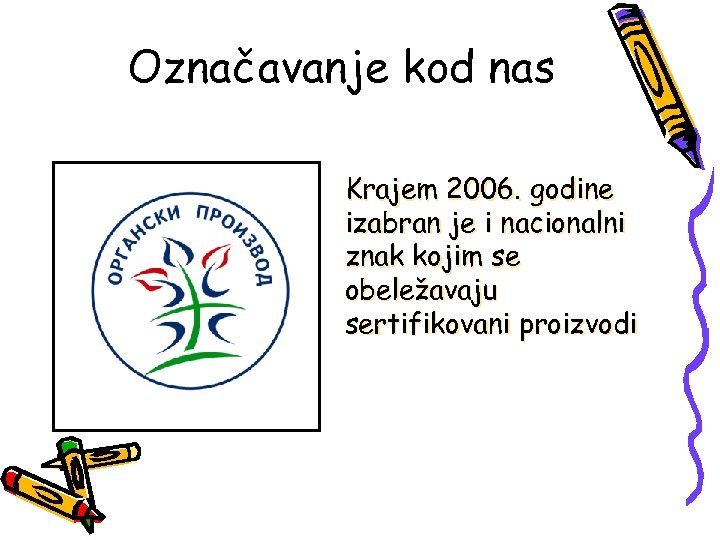 Označavanje kod nas Krajem 2006. godine izabran je i nacionalni znak kojim se obeležavaju