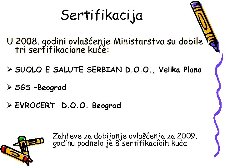 Sertifikacija U 2008. godini ovlašćenje Ministarstva su dobile tri sertifikacione kuće: Ø SUOLO E