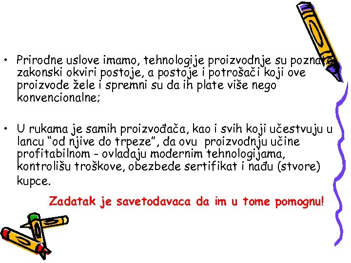  • Prirodne uslove imamo, tehnologije proizvodnje su poznate, zakonski okviri postoje, a postoje