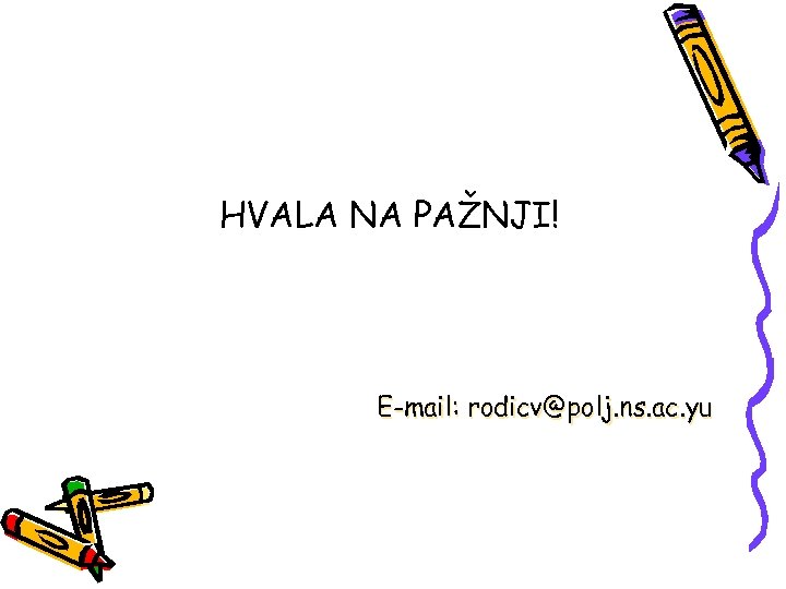 HVALA NA PAŽNJI! E-mail: rodicv@polj. ns. ac. yu 