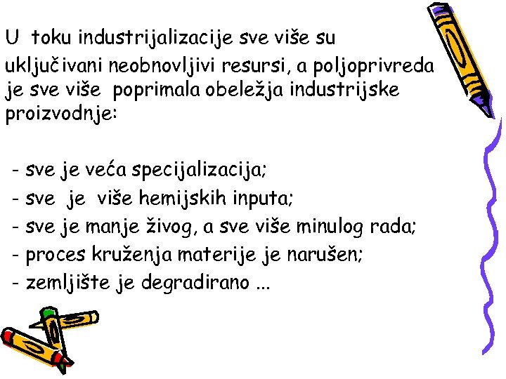 U toku industrijalizacije sve više su uključivani neobnovljivi resursi, a poljoprivreda je sve više