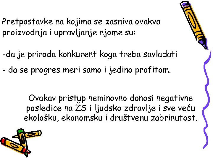 Pretpostavke na kojima se zasniva ovakva proizvodnja i upravljanje njome su: -da je priroda