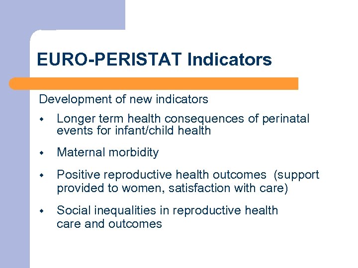 EURO-PERISTAT Indicators Development of new indicators w Longer term health consequences of perinatal events