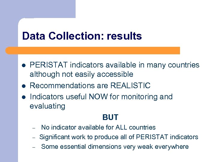 Data Collection: results l l l PERISTAT indicators available in many countries although not