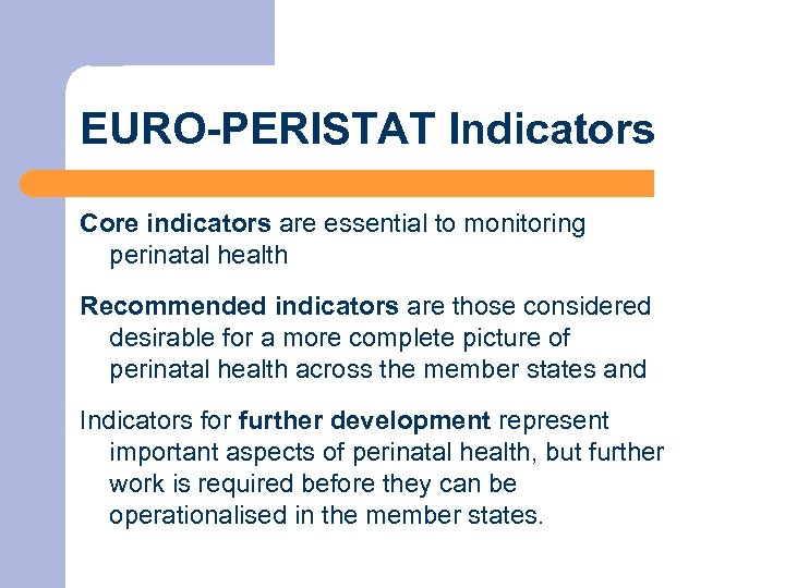 EURO-PERISTAT Indicators Core indicators are essential to monitoring perinatal health Recommended indicators are those