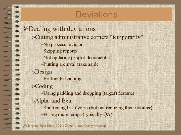 Deviations ØDealing with deviations » Cutting administrative corners “temporarily” –No process revisions –Skipping reports