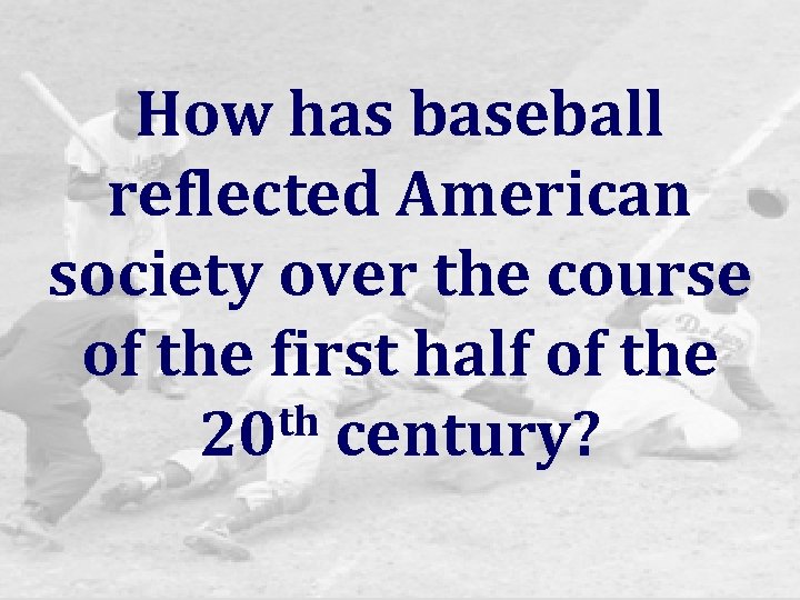 How has baseball reflected American society over the course of the first half of