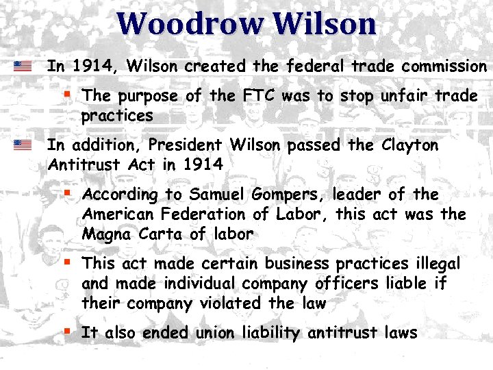 Woodrow Wilson In 1914, Wilson created the federal trade commission § The purpose of