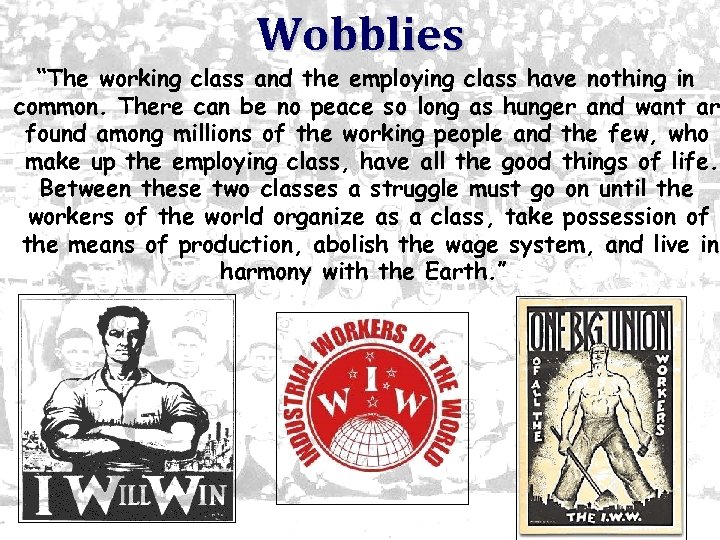 Wobblies “The working class and the employing class have nothing in common. There can