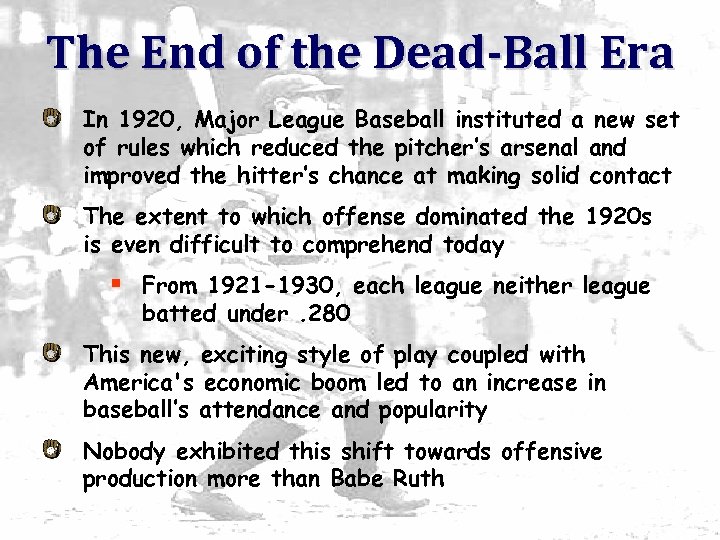 The End of the Dead-Ball Era In 1920, Major League Baseball instituted a new