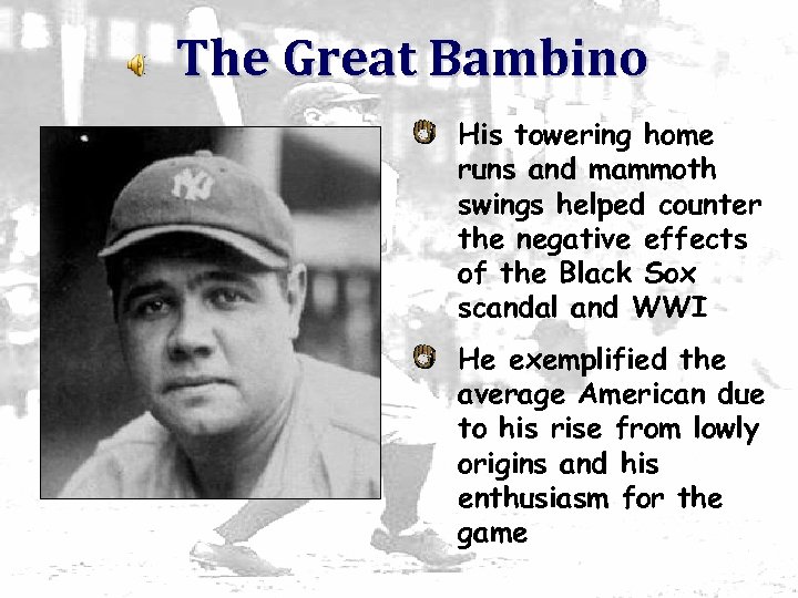 The Great Bambino His towering home runs and mammoth swings helped counter the negative