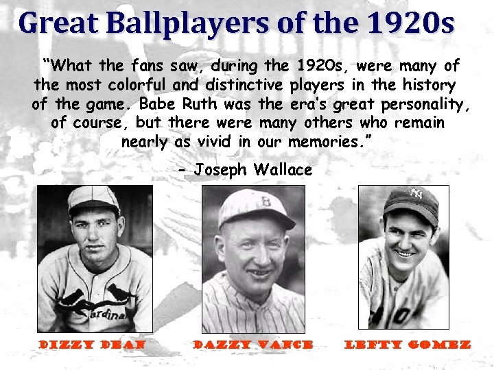 Great Ballplayers of the 1920 s “What the fans saw, during the 1920 s,