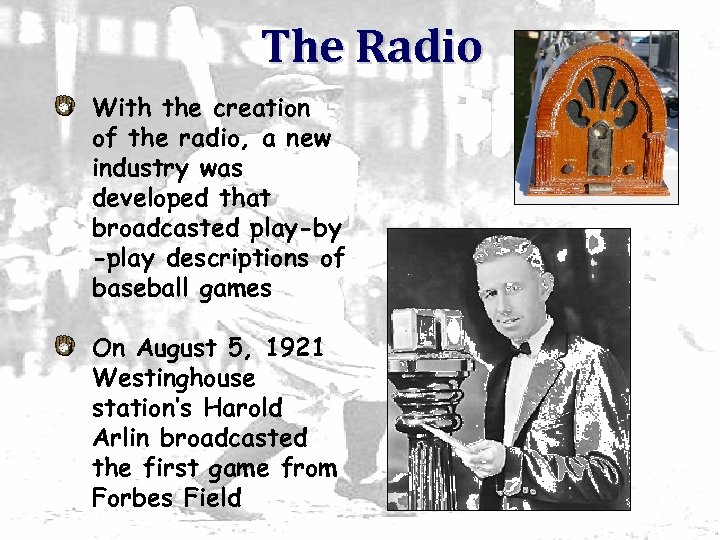 The Radio With the creation of the radio, a new industry was developed that