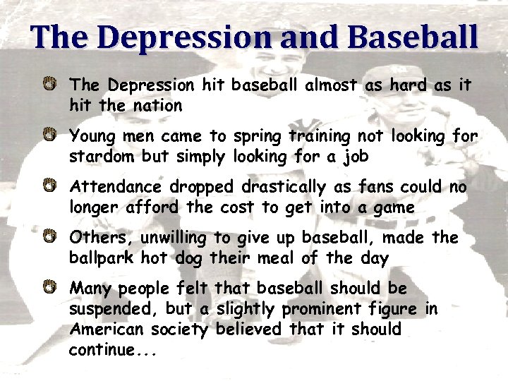 The Depression and Baseball The Depression hit baseball almost as hard as it hit