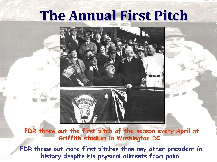 The Annual First Pitch FDR threw out the first pitch of the season every
