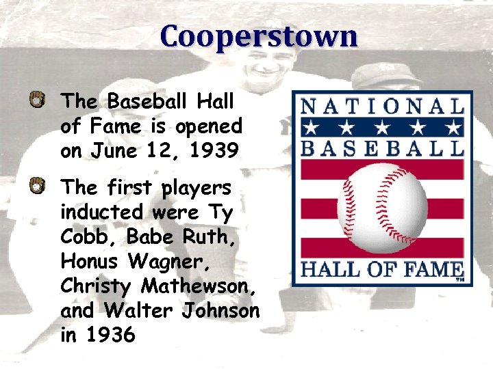 Cooperstown The Baseball Hall of Fame is opened on June 12, 1939 The first