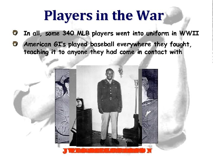 Players in the War In all, some 340 MLB players went into uniform in