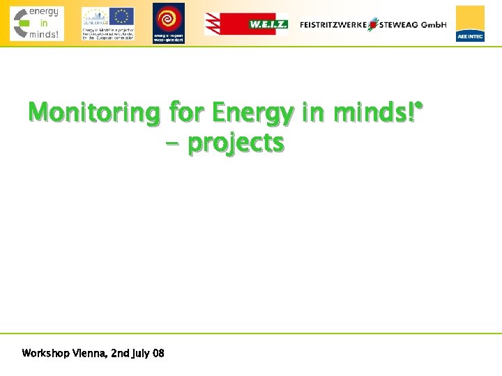 Monitoring for Energy in minds!° - projects Workshop Vienna, 2 nd july 08 