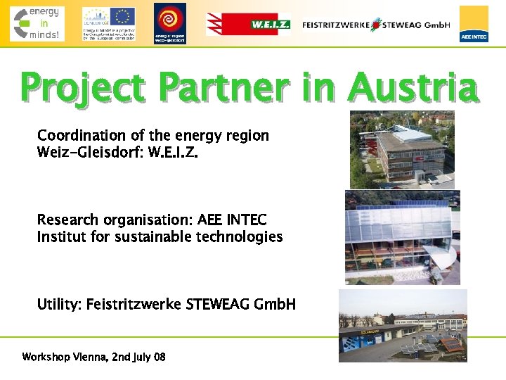 Project Partner in Austria Coordination of the energy region Weiz-Gleisdorf: W. E. I. Z.
