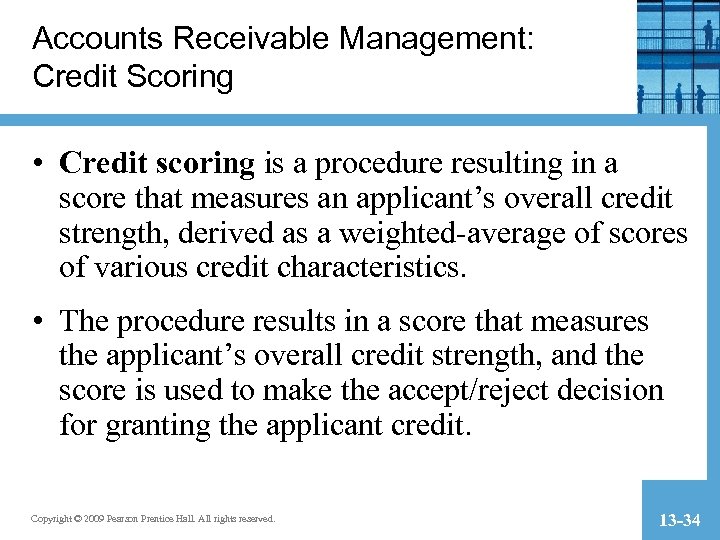 Accounts Receivable Management: Credit Scoring • Credit scoring is a procedure resulting in a