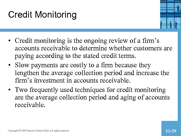 Credit Monitoring • Credit monitoring is the ongoing review of a firm’s accounts receivable