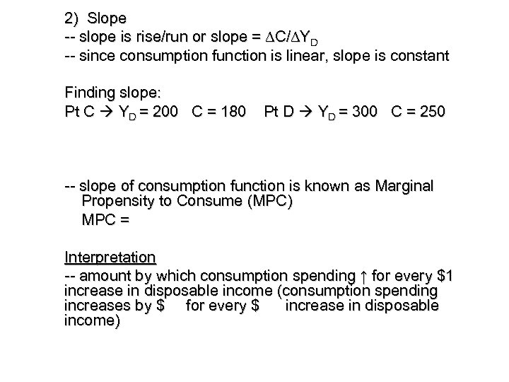 2) Slope -- slope is rise/run or slope = ∆C/∆YD -- since consumption function