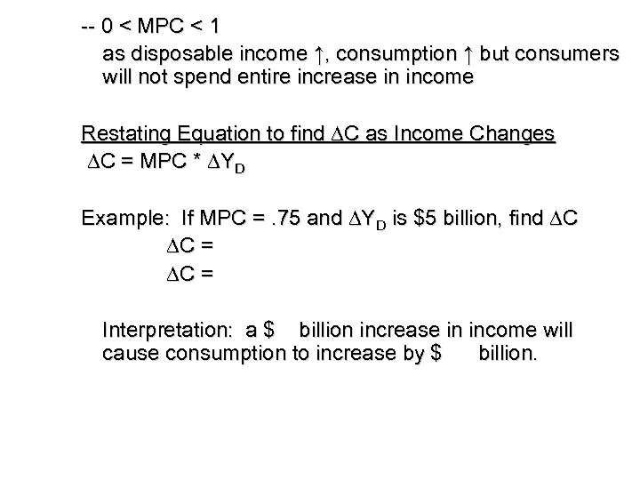 -- 0 < MPC < 1 as disposable income ↑, consumption ↑ but consumers