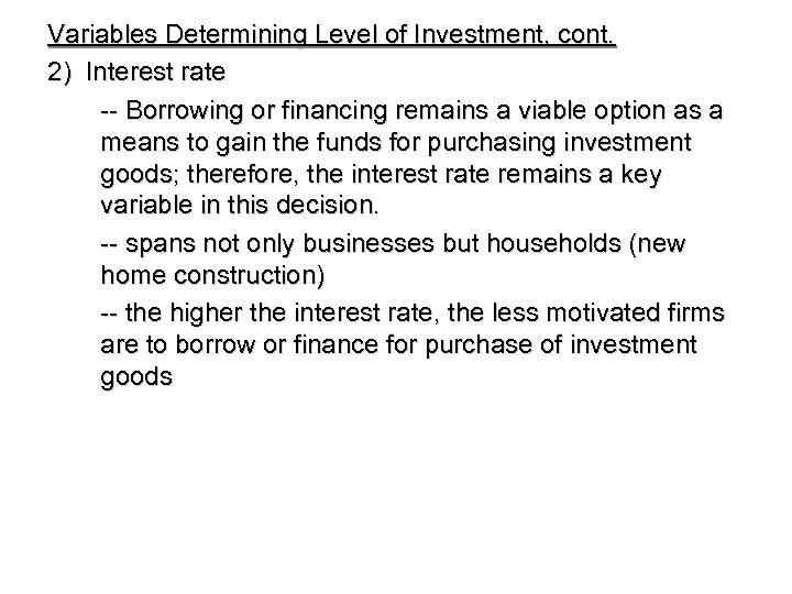 Variables Determining Level of Investment, cont. 2) Interest rate -- Borrowing or financing remains