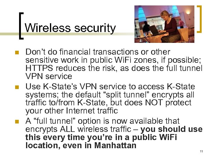 Wireless security n n n Don’t do financial transactions or other sensitive work in