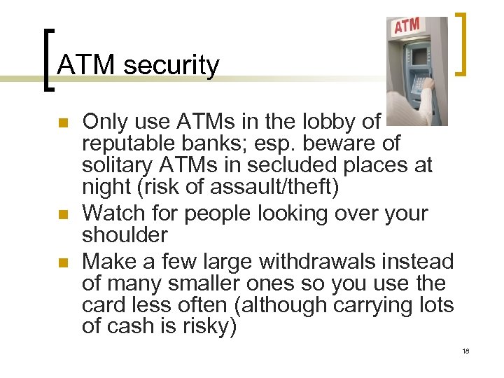 ATM security n n n Only use ATMs in the lobby of reputable banks;