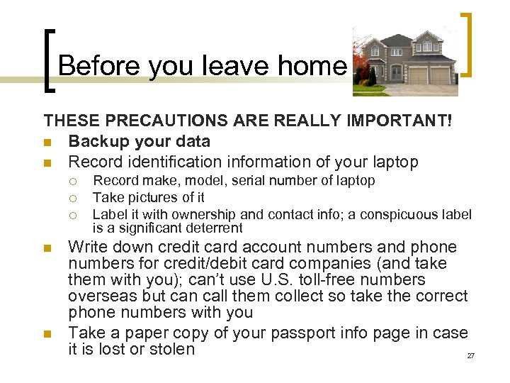 Before you leave home THESE PRECAUTIONS ARE REALLY IMPORTANT! n Backup your data n