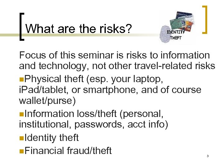 What are the risks? Focus of this seminar is risks to information and technology,